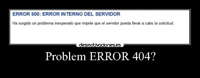 carteles error 404 error 500 problem desmotivaciones