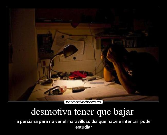 desmotiva tener que bajar -