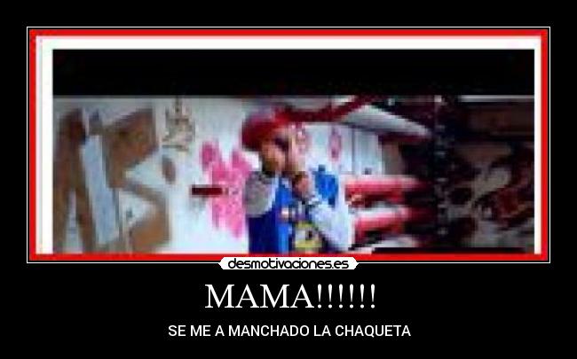 MAMA!!!!!! - SE ME A MANCHADO LA CHAQUETA