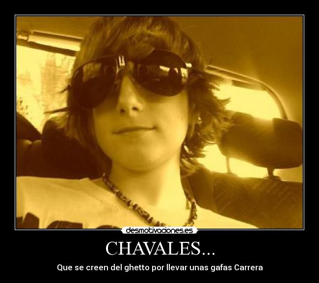 CHAVALES... - Que se creen del ghetto por llevar unas gafas Carrera