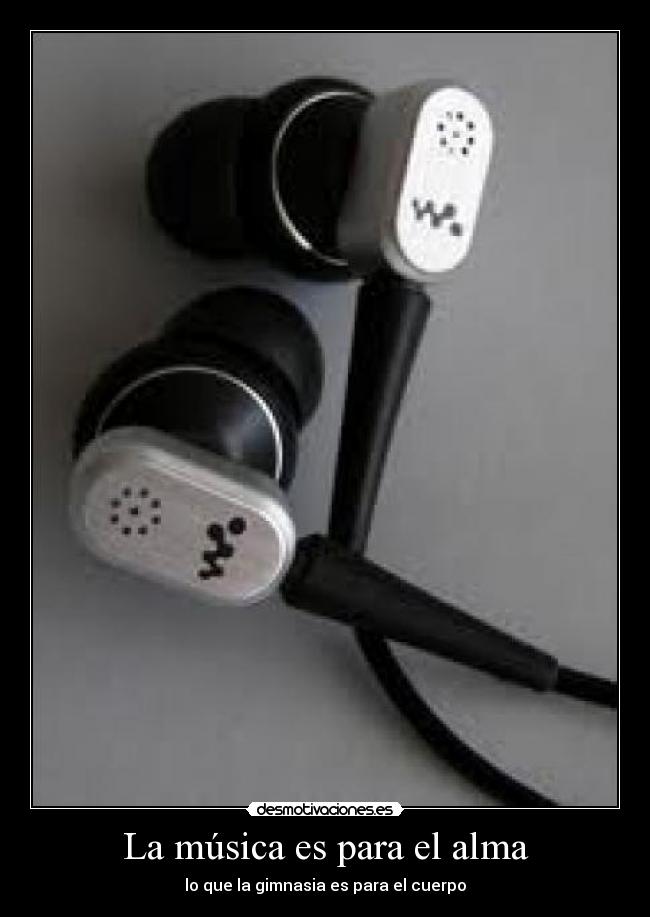 La música es para el alma - lo que la gimnasia es para el cuerpo