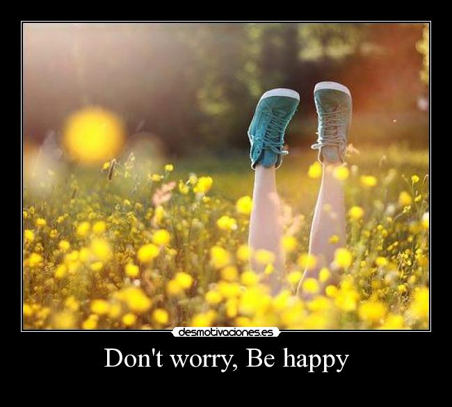 Dont worry, Be happy - 