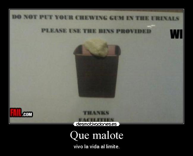 Que malote - vivo la vida al limite.
