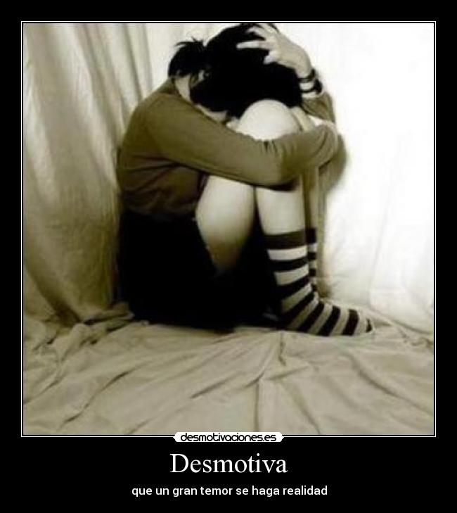 Desmotiva - que un gran temor se haga realidad