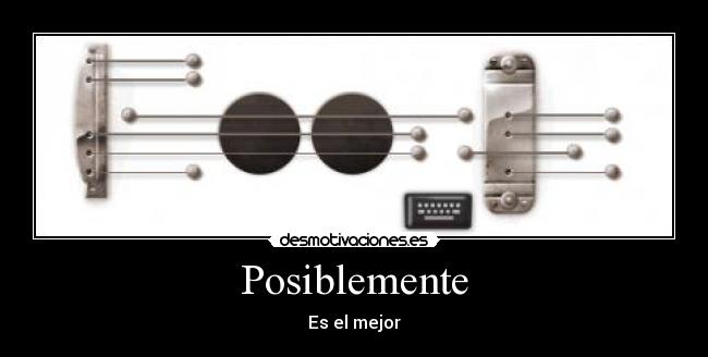 Posiblemente - Es el mejor