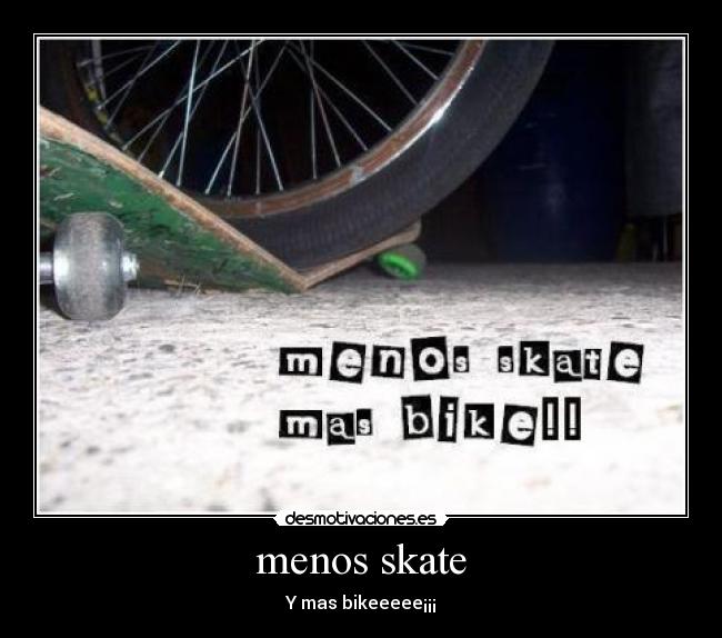 menos skate - Y mas bikeeeee¡¡¡