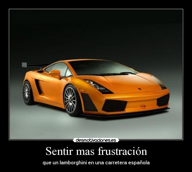Sentir mas frustración - que un lamborghini en una carretera española