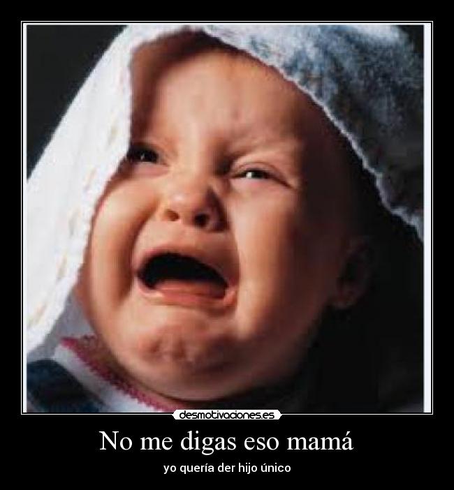 No me digas eso mamá - 