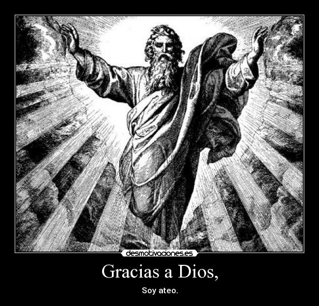 Gracias a Dios, - Soy ateo.