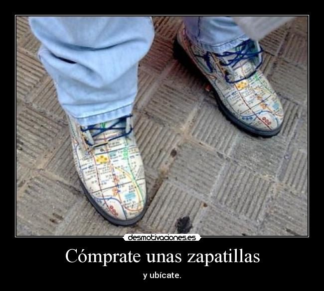 Cómprate unas zapatillas - y ubícate.