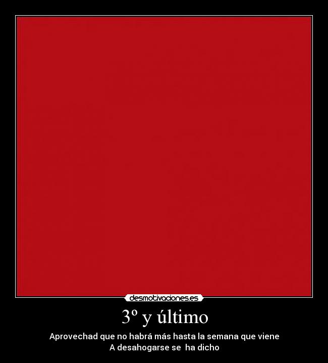 3º y último - Aprovechad que no habrá más hasta la semana que viene
A desahogarse se ha dicho