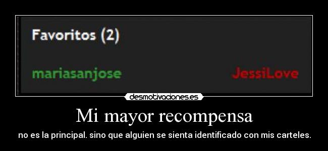Mi mayor recompensa - no es la principal. sino que alguien se sienta identificado con mis carteles.