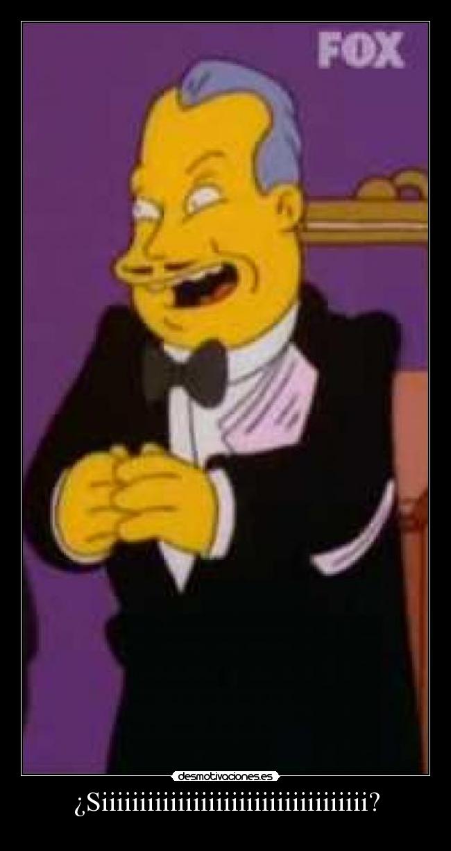 ¿Siiiiiiiiiiiiiiiiiiiiiiiiiiiiiiiiiii? -