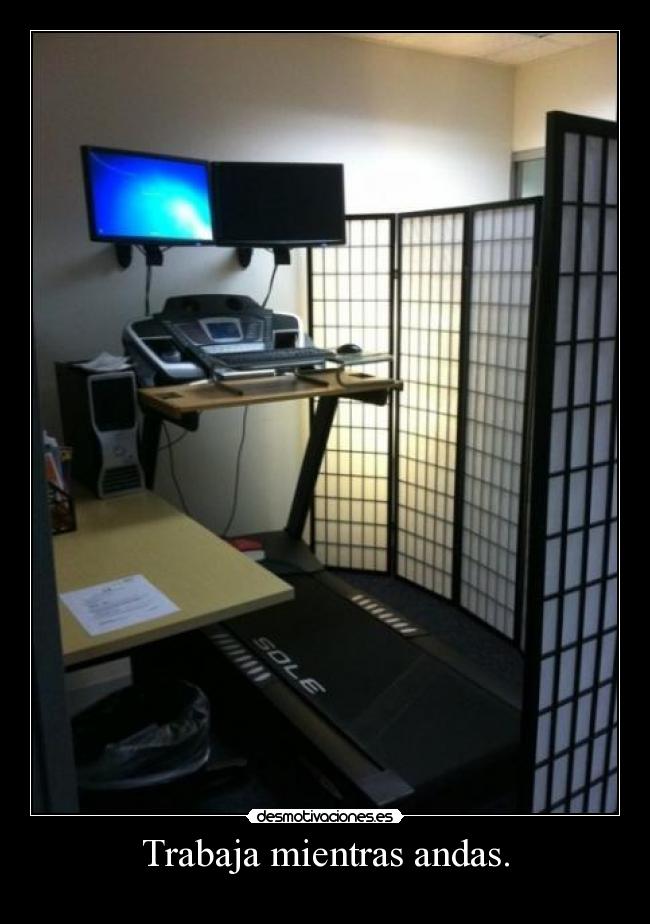 Trabaja mientras andas. - 