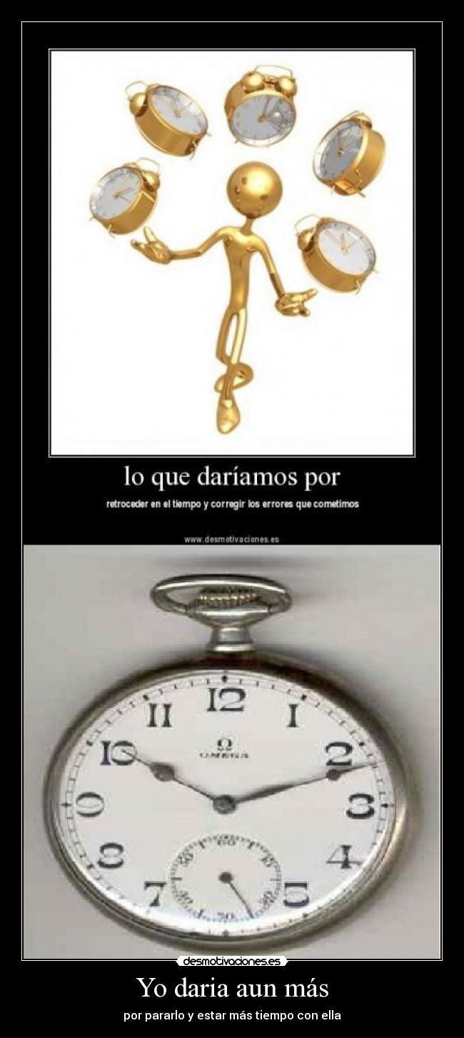 Yo daria aun más - por pararlo y estar más tiempo con ella