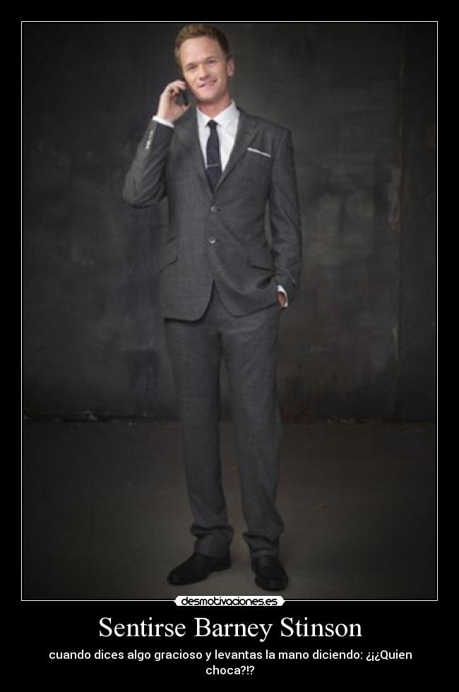 Sentirse Barney Stinson - cuando dices algo gracioso y levantas la mano diciendo: ¿¡¿Quien choca?!?