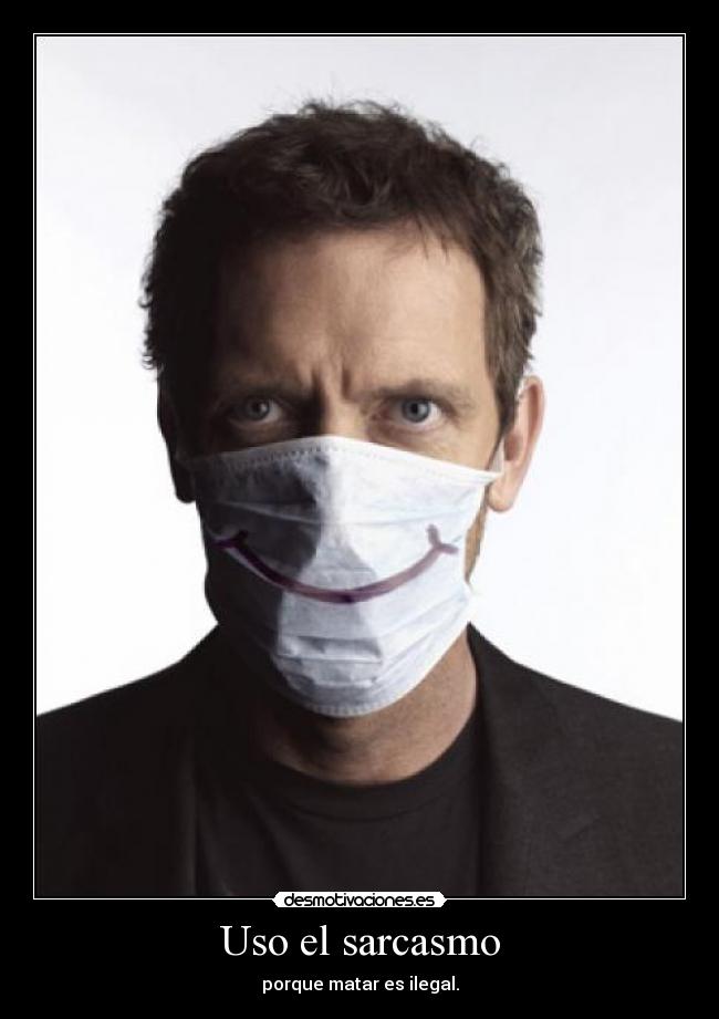 Uso el sarcasmo - porque matar es ilegal.