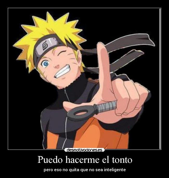 Puedo hacerme el tonto - pero eso no quita que no sea inteligente