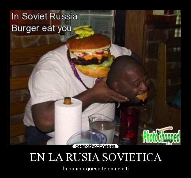 EN LA RUSIA SOVIETICA - la hamburguesa te come a ti