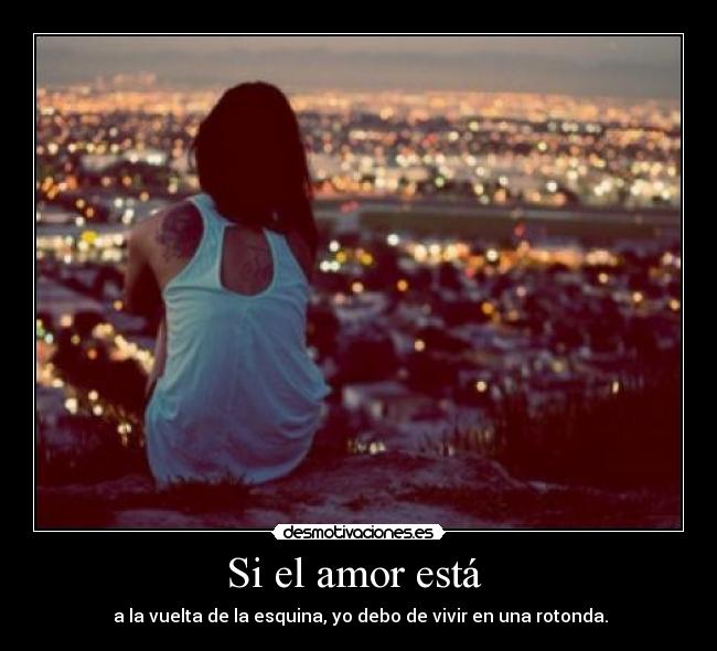 Si el amor está -