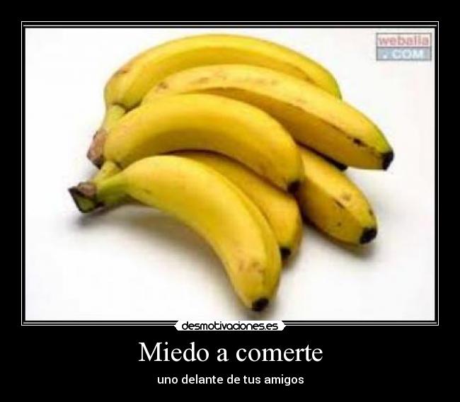 Miedo a comerte - uno delante de tus amigos