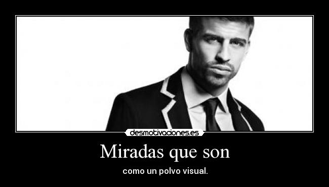 Miradas que son - como un polvo visual.