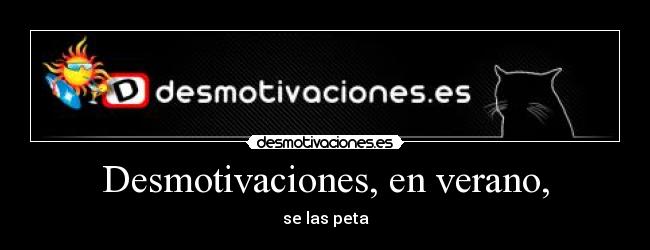 Desmotivaciones, en verano, - se las peta
