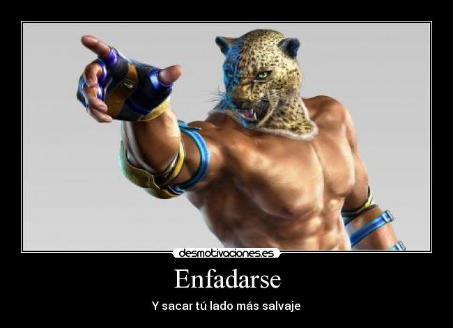 Enfadarse - Y sacar tú lado más salvaje