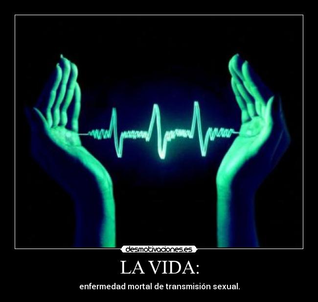 LA VIDA: - enfermedad mortal de transmisión sexual.