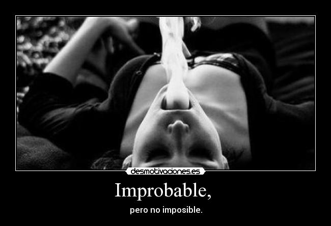 Improbable,  - pero no imposible.