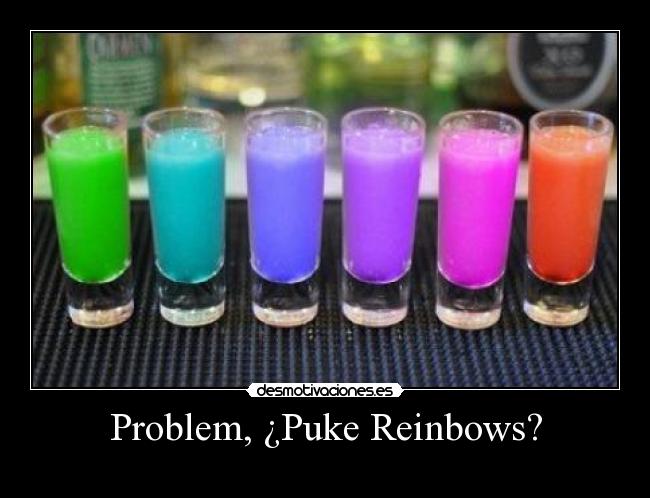 Problem, ¿Puke Reinbows? - 