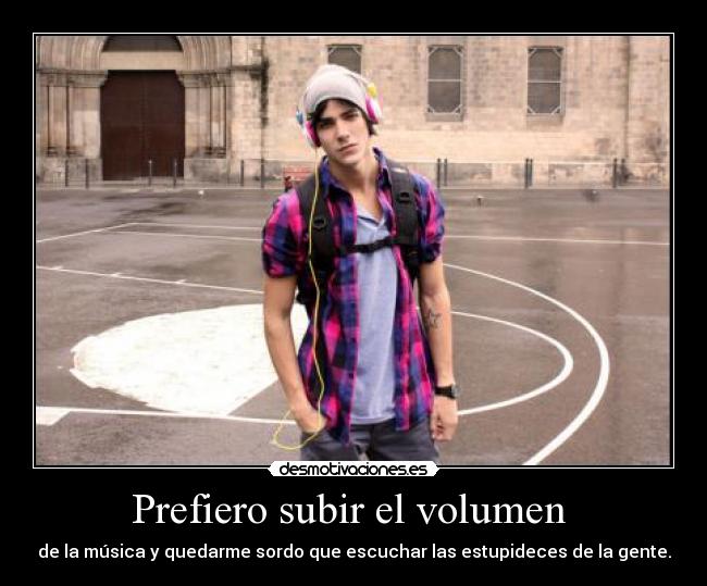 Prefiero subir el volumen  - 