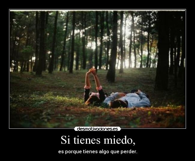 Si tienes miedo, - 