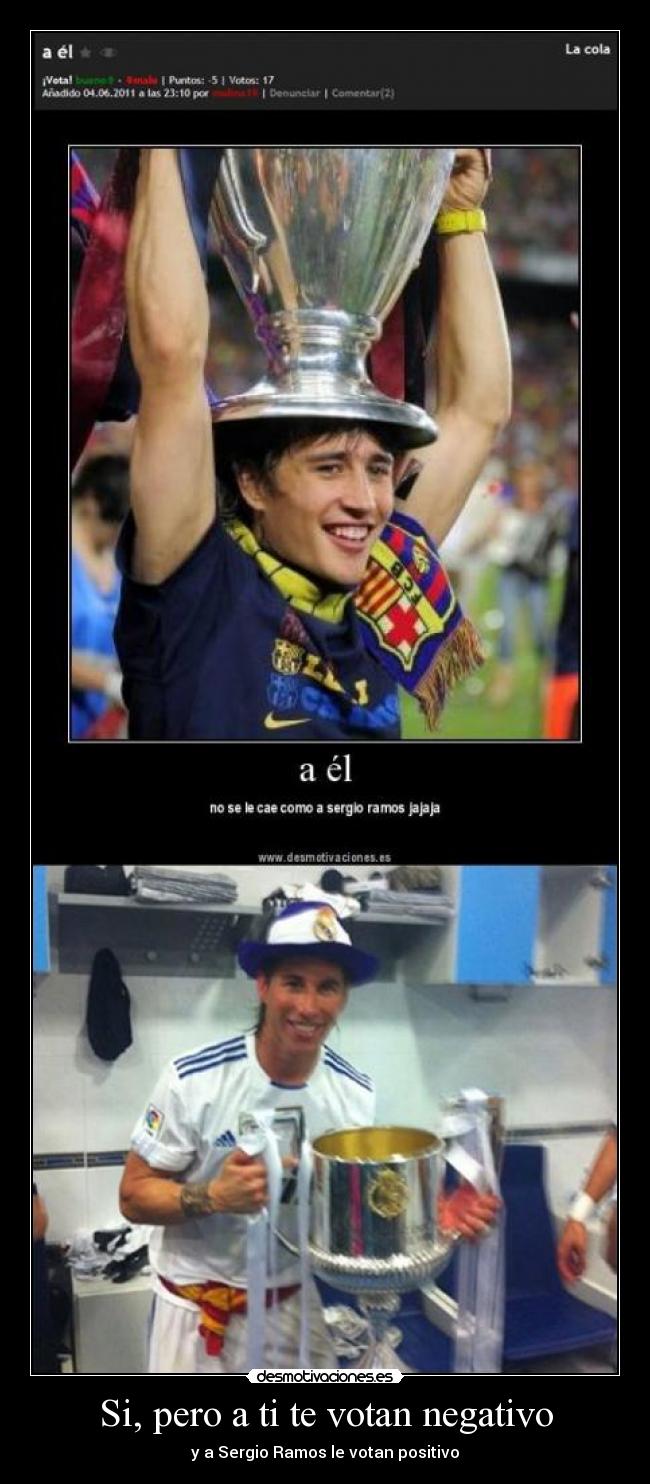Si, pero a ti te votan negativo -