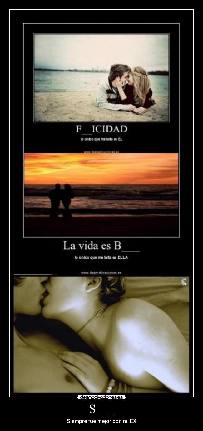 S _ _ - Siempre fue mejor con mi EX