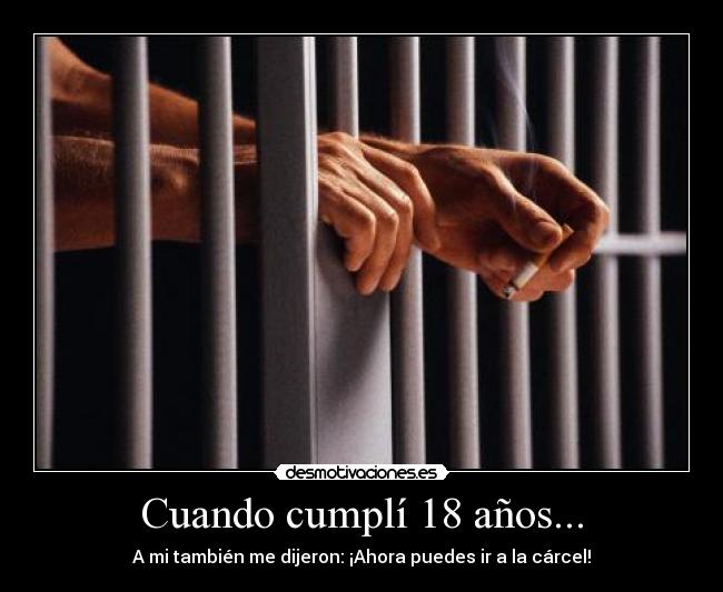 Cuando cumplí 18 años... - A mi también me dijeron: ¡Ahora puedes ir a la cárcel!