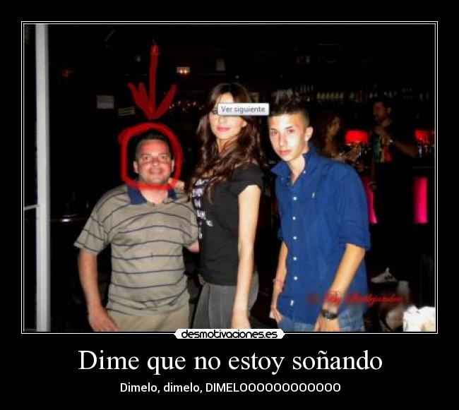 Dime que no estoy soñando - Dimelo, dimelo, DIMELOOOOOOOOOOOO