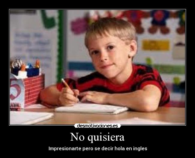 No quisiera -
