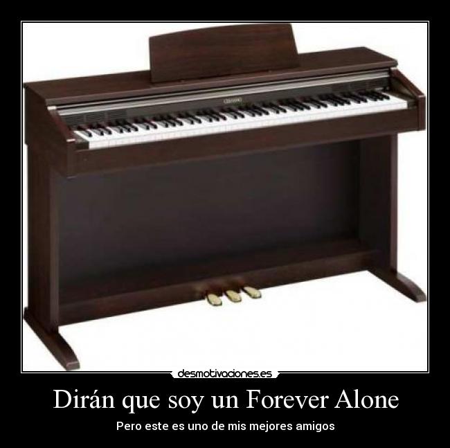 Dirán que soy un Forever Alone - 