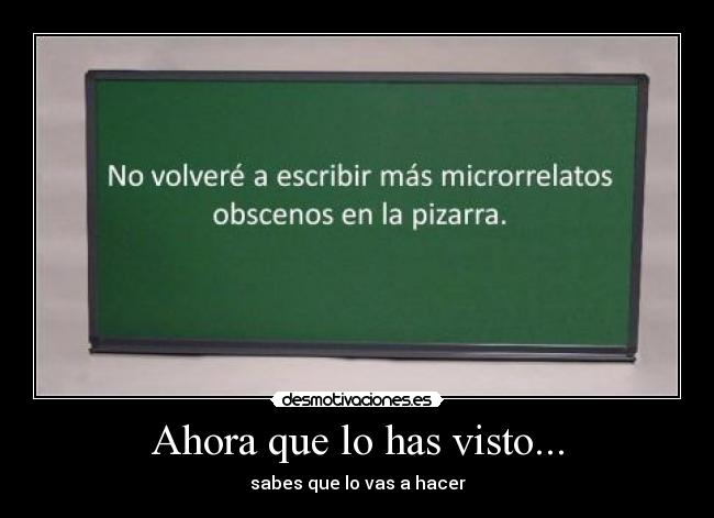 Ahora que lo has visto... - sabes que lo vas a hacer