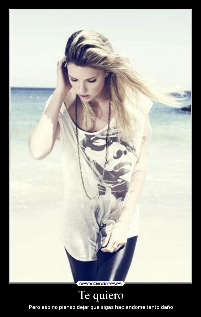 Te quiero - Pero eso no pienso dejar que sigas haciendome tanto daño