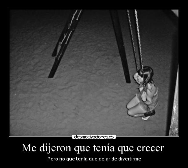 Me dijeron que tenía que crecer - Pero no que tenía que dejar de divertirme