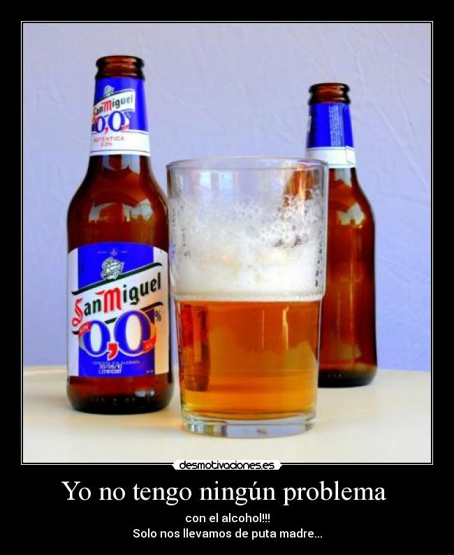 Yo no tengo ningún problema -