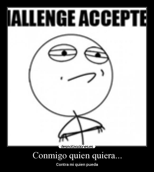 Conmigo quien quiera... -