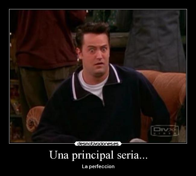 Una principal seria... - La perfeccion
