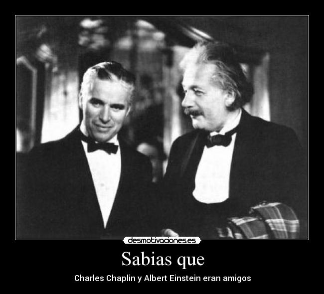 Sabias que - Charles Chaplin y Albert Einstein eran amigos