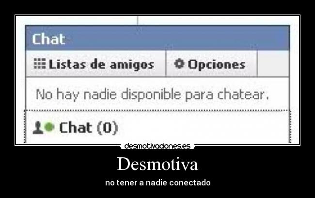 Desmotiva - no tener a nadie conectado