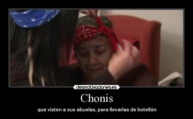 Chonis - que visten a sus abuelas, para llevarlas de botellón