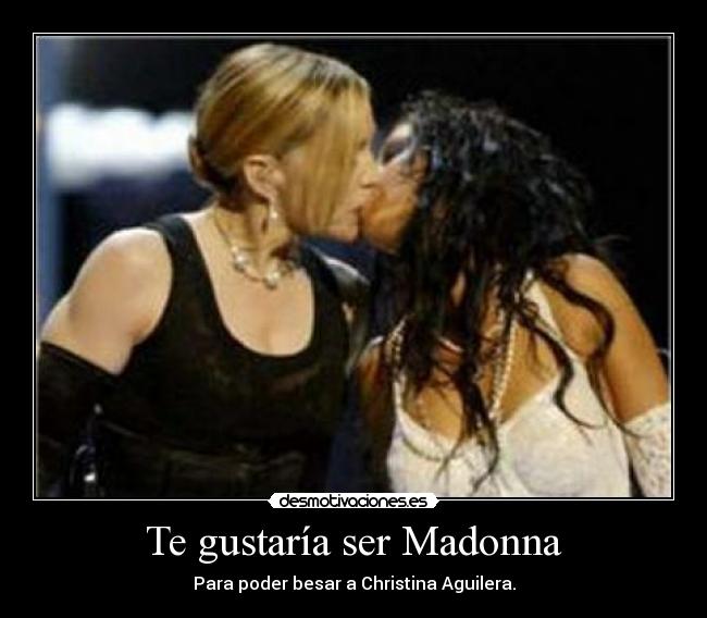 Te gustaría ser Madonna -