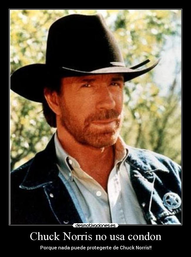 Chuck Norris no usa condon - Porque nada puede protegerte de Chuck Norris!!